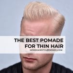The Best 5 Pomades for Thin Hair (+Pre-styler)