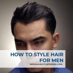 How To Style Your Hair: Men's Guide To Hairstyling